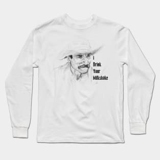 I Drink Your Milkshake Long Sleeve T-Shirt